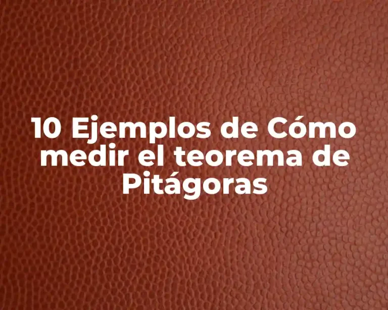 10 Ejemplos de Cómo medir el teorema de Pitágoras