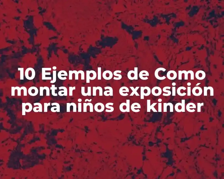 10 Ejemplos de Como montar una exposición para niños de kinder