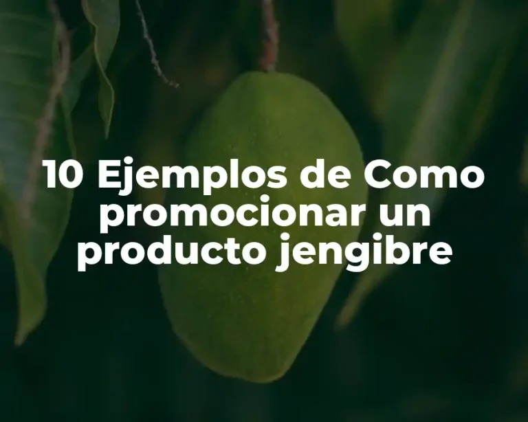 10 Ejemplos de Como promocionar un producto jengibre
