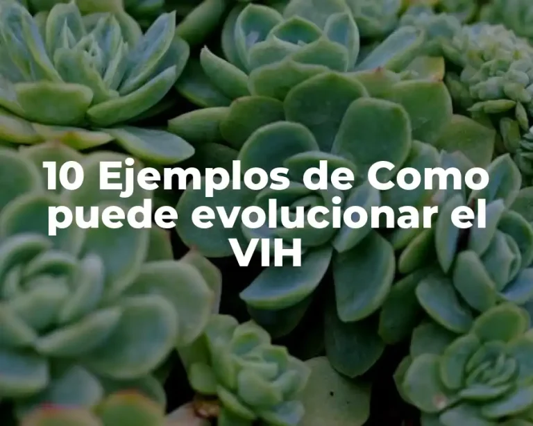 10 Ejemplos de Como puede evolucionar el VIH