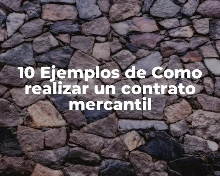 10 Ejemplos de Como realizar un contrato mercantil