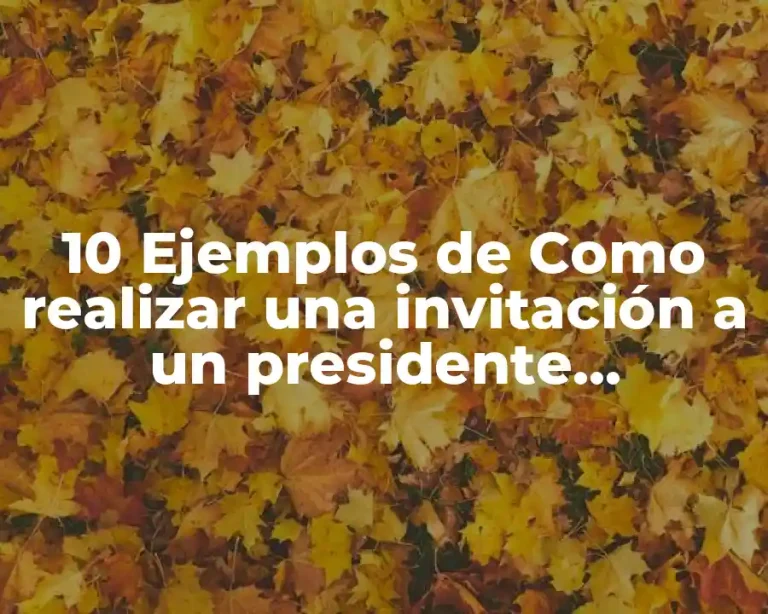 10 Ejemplos de Como realizar una invitación a un presidente municipal