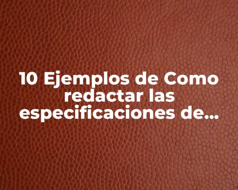 10 Ejemplos de Como redactar las especificaciones de requerimientos del software