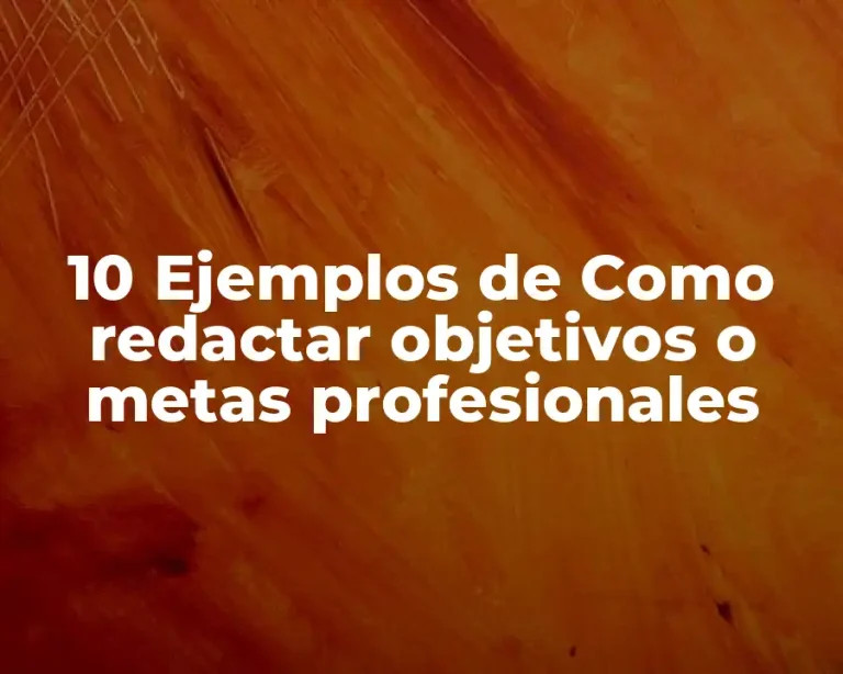 10 Ejemplos de Como redactar objetivos o metas profesionales