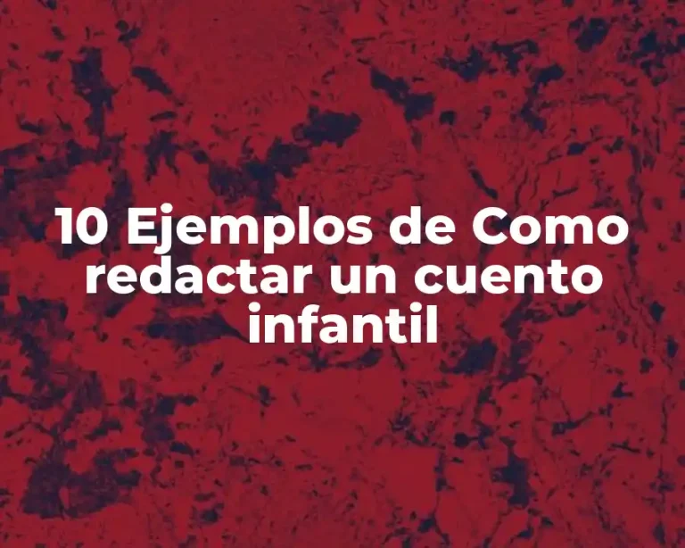 10 Ejemplos de Como redactar un cuento infantil