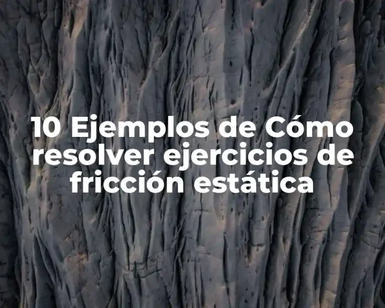 10 Ejemplos de Cómo resolver ejercicios de fricción estática