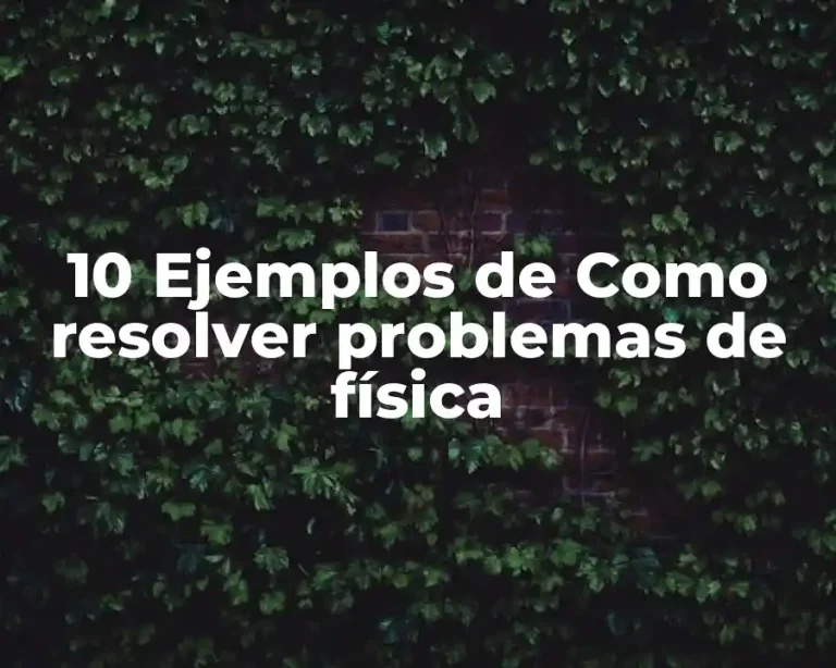10 Ejemplos de Como resolver problemas de física