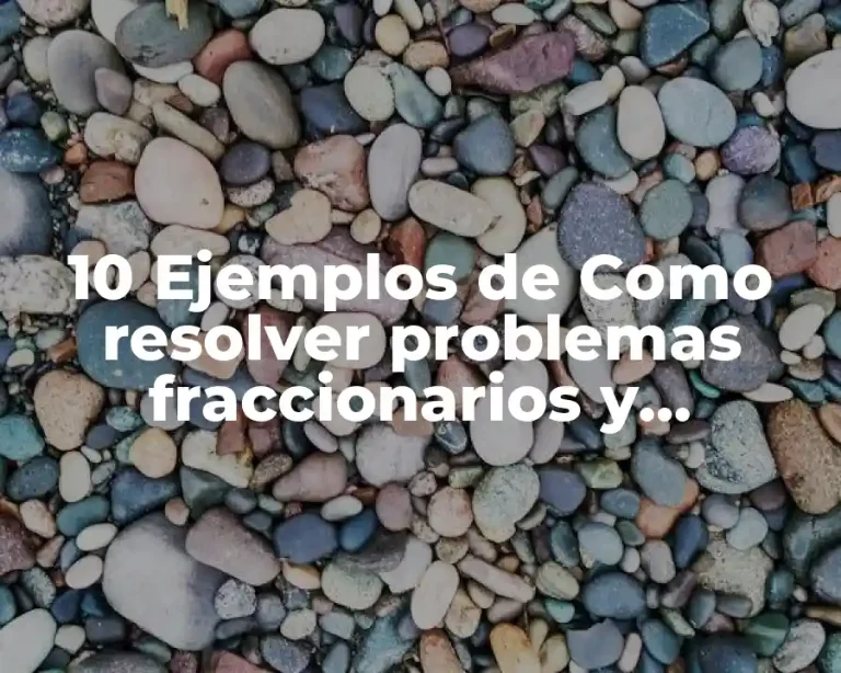 10 Ejemplos de Como resolver problemas fraccionarios y decimales
