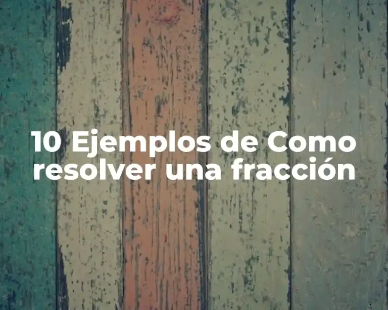 10 Ejemplos de Como resolver una fracción