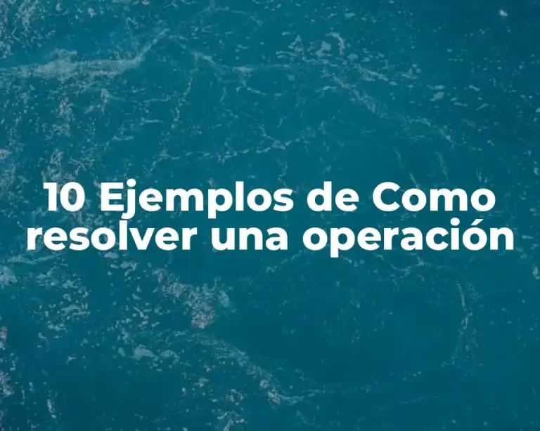 10 Ejemplos de Como resolver una operación