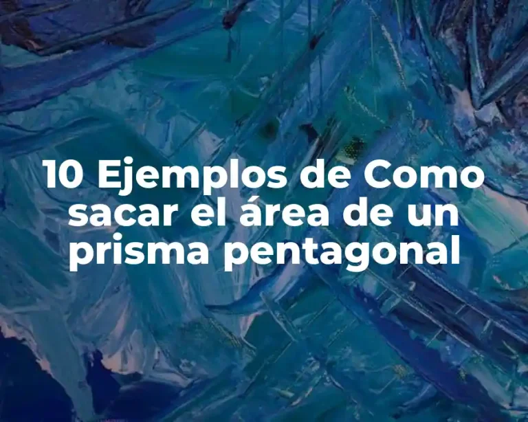 10 Ejemplos de Como sacar el área de un prisma pentagonal