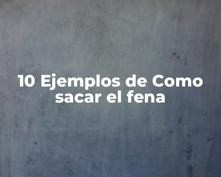 10 Ejemplos de Como sacar el fena