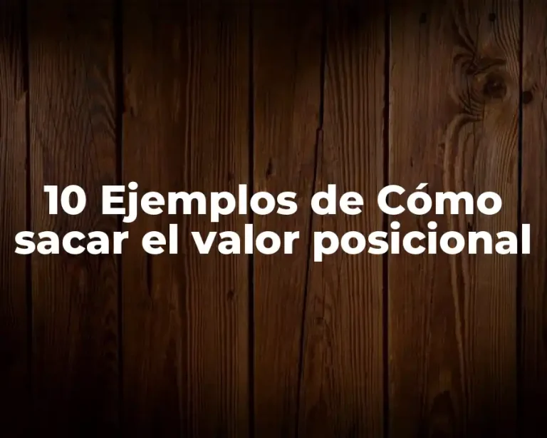 10 Ejemplos de Cómo sacar el valor posicional