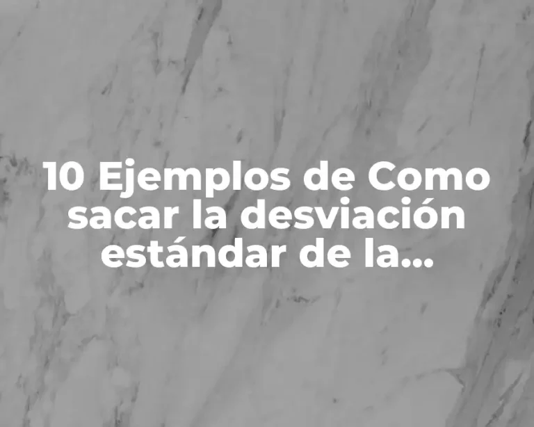 10 Ejemplos de Como sacar la desviación estándar de la población