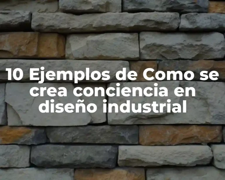 10 Ejemplos de Como se crea conciencia en diseño industrial