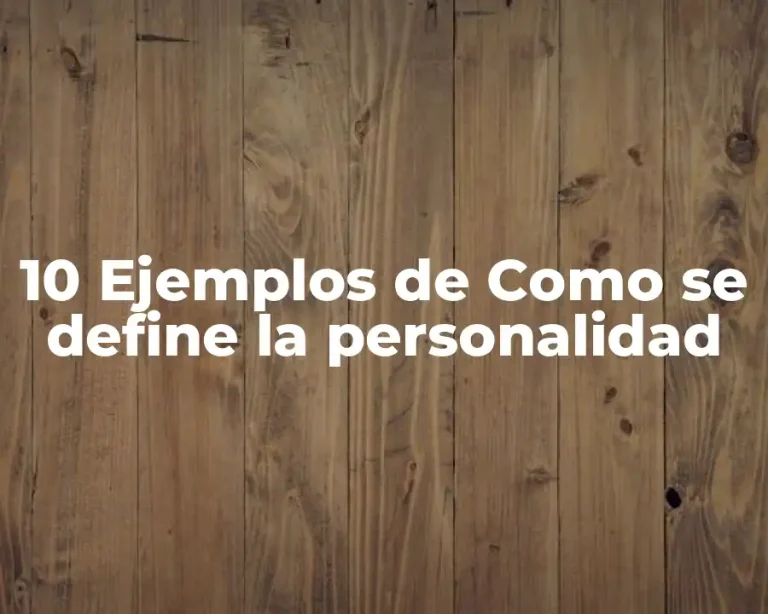 10 Ejemplos de Como se define la personalidad