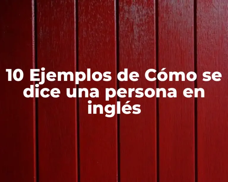 10 Ejemplos de Cómo se dice una persona en inglés