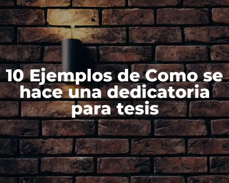 10 Ejemplos de Como se hace una dedicatoria para tesis