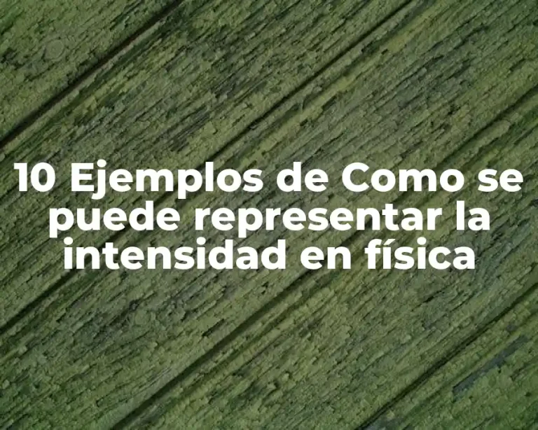 10 Ejemplos de Como se puede representar la intensidad en física