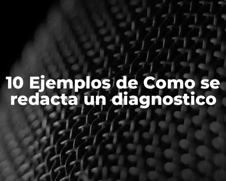10 Ejemplos de Como se redacta un diagnostico