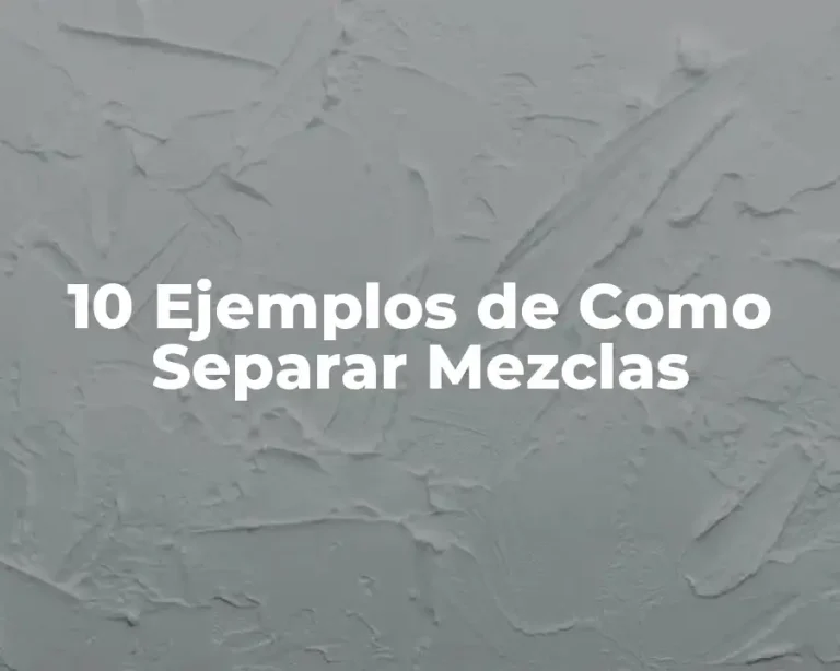 10 Ejemplos de Como Separar Mezclas