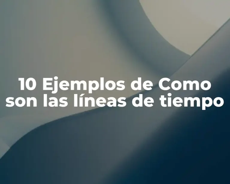 10 Ejemplos de Como son las líneas de tiempo