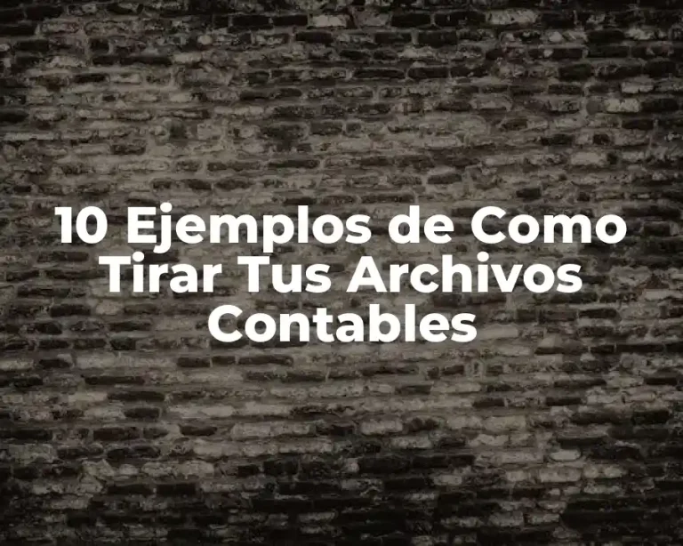 10 Ejemplos de Como Tirar Tus Archivos Contables