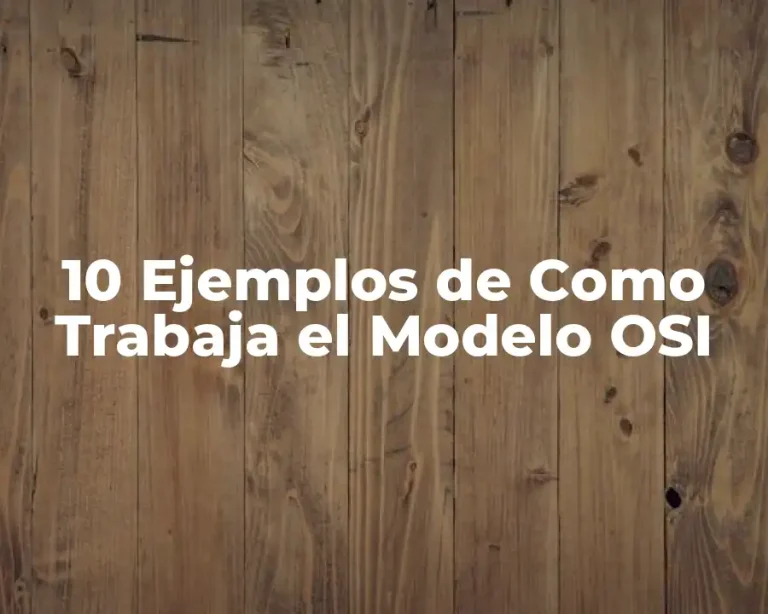 10 Ejemplos de Como Trabaja el Modelo OSI