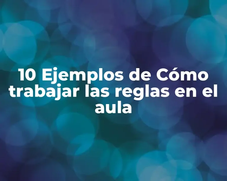 10 Ejemplos de Cómo trabajar las reglas en el aula