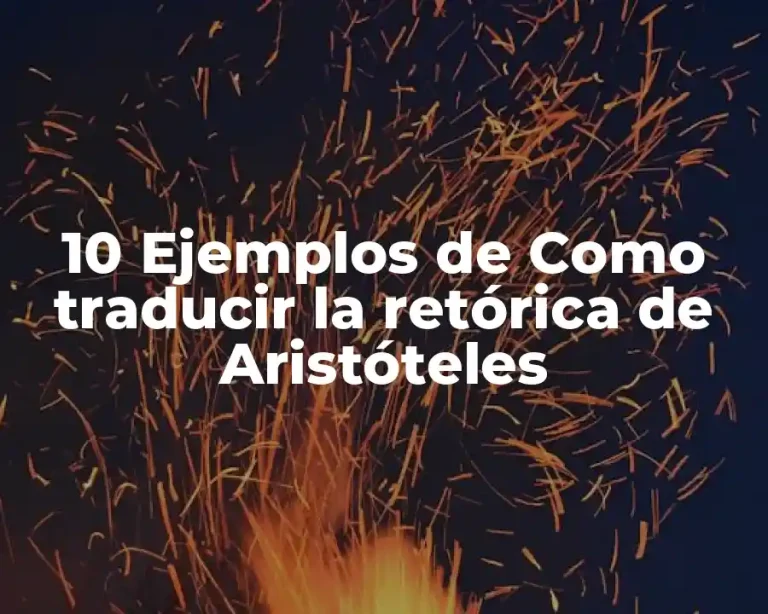 10 Ejemplos de Como traducir la retórica de Aristóteles