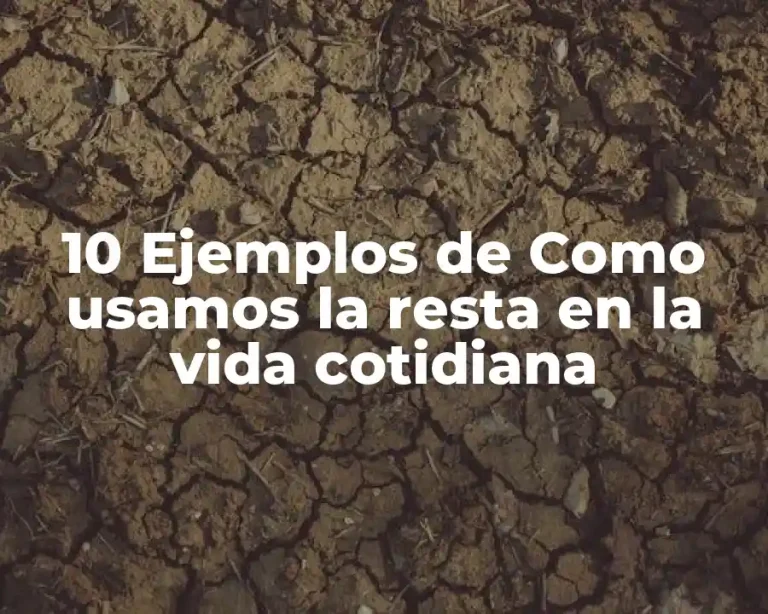 10 Ejemplos de Como usamos la resta en la vida cotidiana