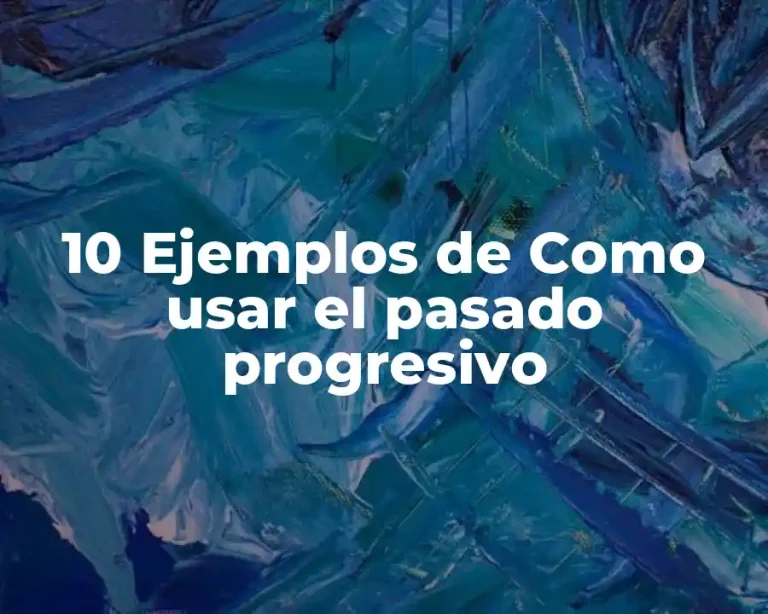 10 Ejemplos de Como usar el pasado progresivo