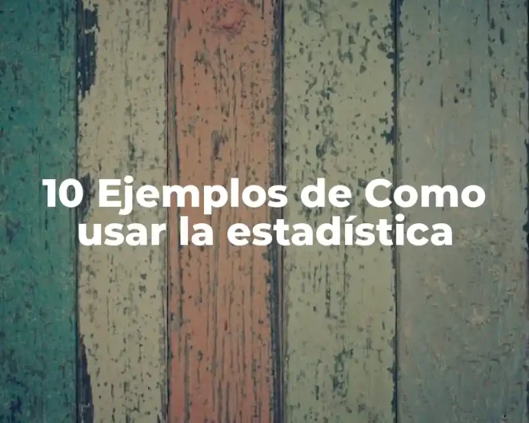 10 Ejemplos de Como usar la estadística