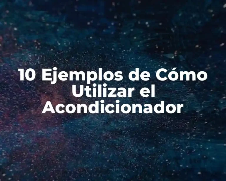 10 Ejemplos de Cómo Utilizar el Acondicionador