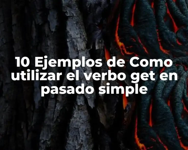 10 Ejemplos de Como utilizar el verbo get en pasado simple