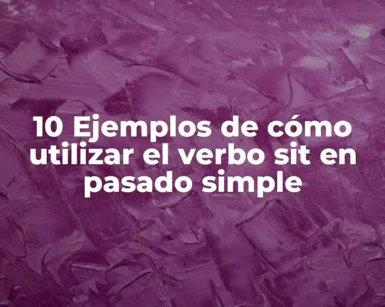 10 Ejemplos de cómo utilizar el verbo sit en pasado simple