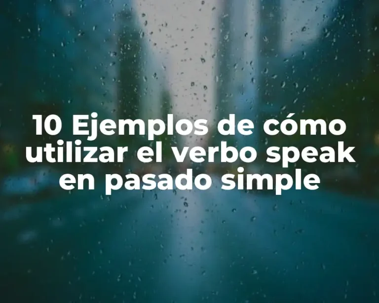 10 Ejemplos de cómo utilizar el verbo speak en pasado simple