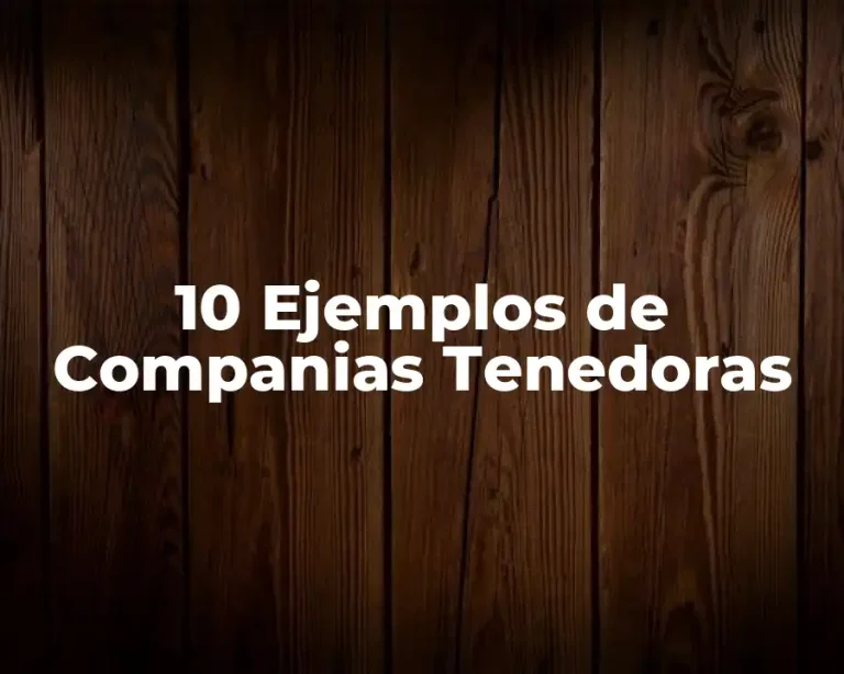 10 Ejemplos de Companias Tenedoras