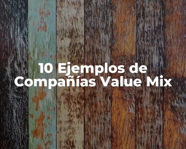10 Ejemplos de Compañías Value Mix
