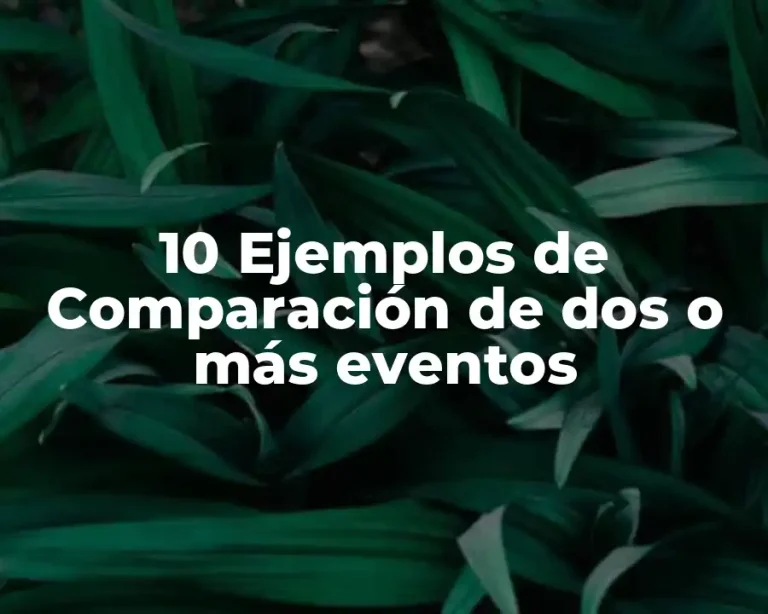 10 Ejemplos de Comparación de dos o más eventos