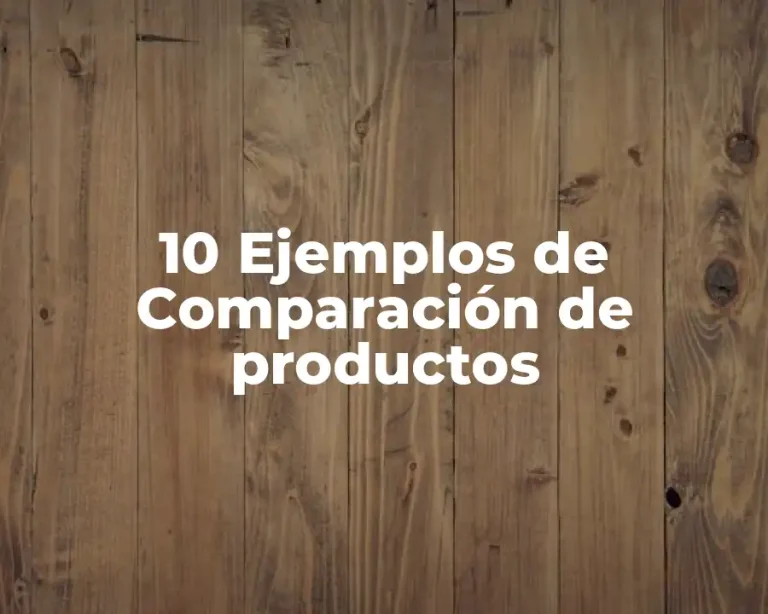 10 Ejemplos de Comparación de productos