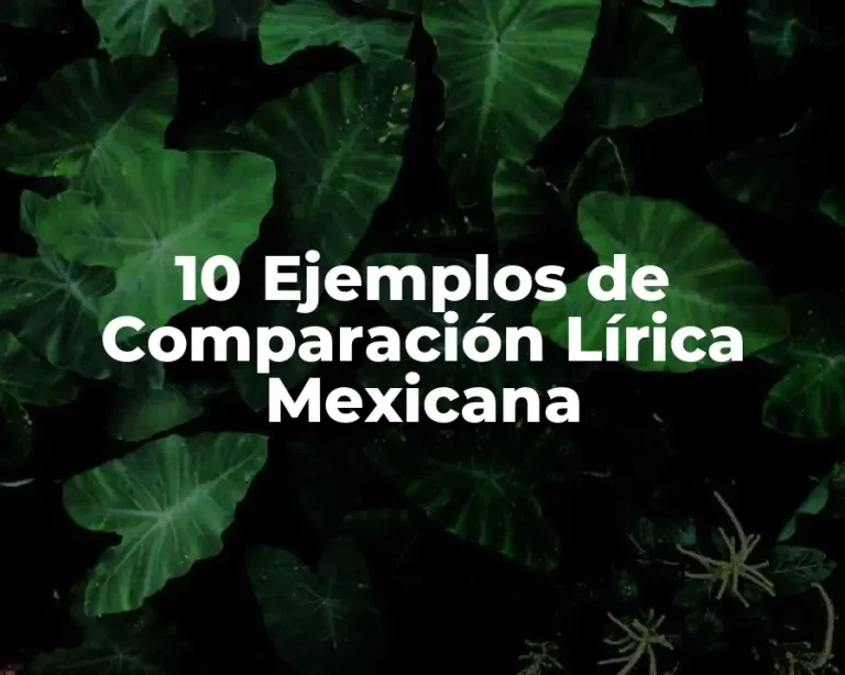 10 Ejemplos de Comparación Lírica Mexicana