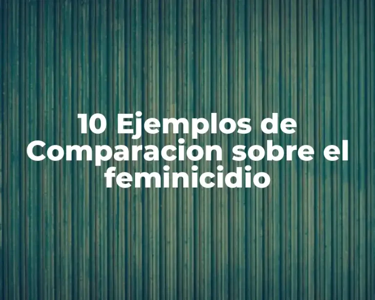 10 Ejemplos de Comparacion sobre el feminicidio