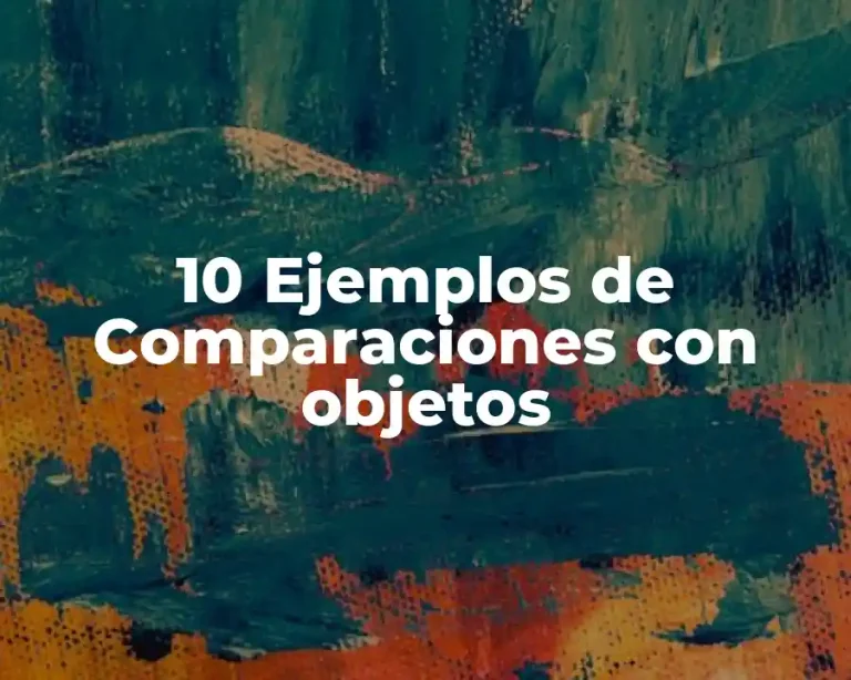 10 Ejemplos de Comparaciones con objetos