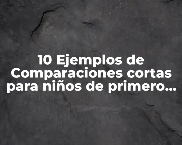 10 Ejemplos de Comparaciones cortas para niños de primero de primaria