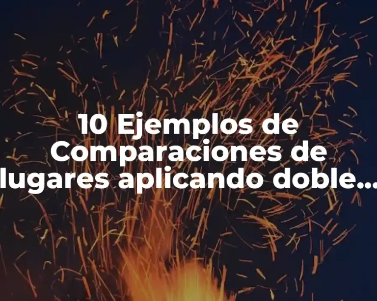 10 Ejemplos de Comparaciones de lugares aplicando doble as