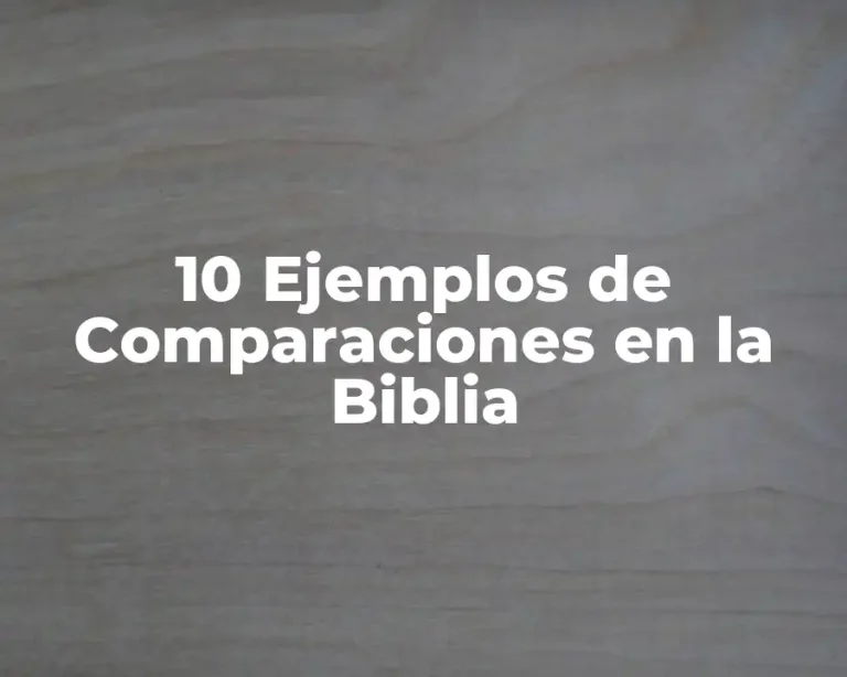 10 Ejemplos de Comparaciones en la Biblia