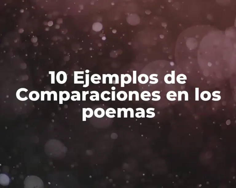 10 Ejemplos de Comparaciones en los poemas