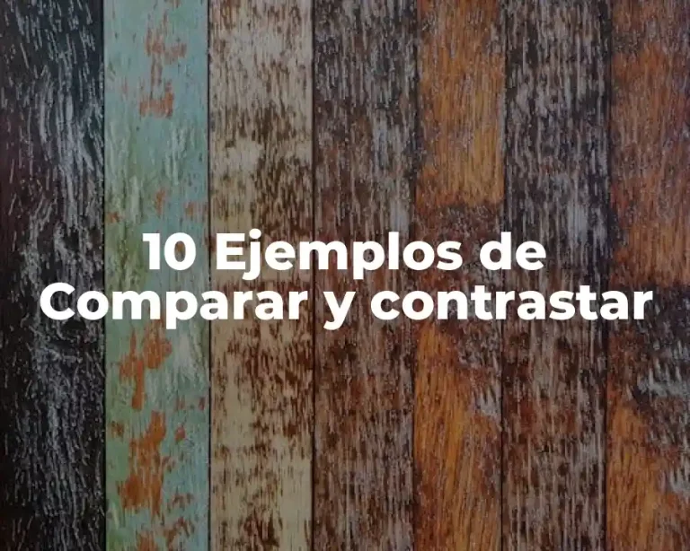 10 Ejemplos de Comparar y contrastar
