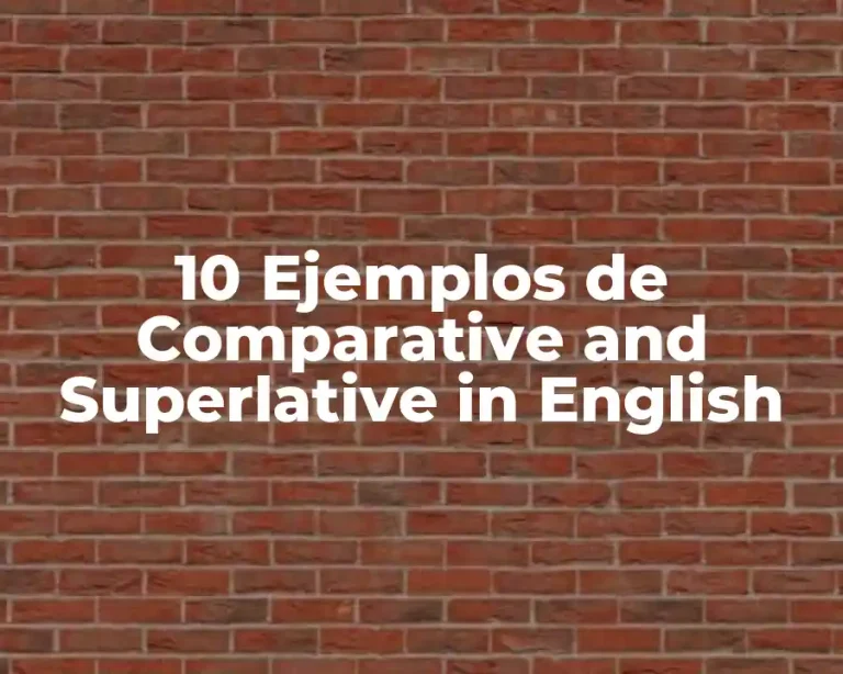 10 Ejemplos de Comparative and Superlative in English